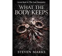 What The Body Keeps: 2nd Book in The Last Immunity