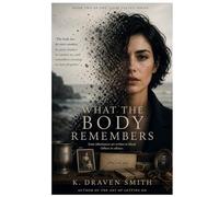 WHAT THE BODY REMEMBERS