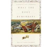 What the Body Remembers: A Novel