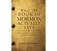 What the Book of Mormon Actually Says: Prophets, Plates, and Jesus in America