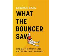 What The Bouncer Saw Life on the Front Line of the Security Business - George Bass - Corsair - ebook (ePub) - Livre