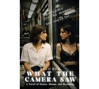 What the Camera Saw: A Novel of Exposure