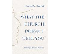 What the Church Doesn't Tell You: Pondering Christian Tradition