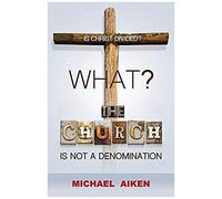What? The Church Is Not A Denomination