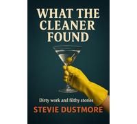 What the Cleaner Found: True Tales from the Frontline of Grime