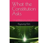 What the Constitution Asks: Cases and Reflections from a former Justice of the Constitutional Court of Korea