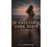 What The Dark Keeps: Iris's Story