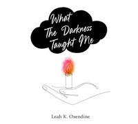 What The Darkness Taught Me: a healing journey expressed through musings and poetry about trauma, recovery, and pain