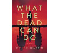 What the Dead Can Do A Thriller - Peter Rosch - Crooked Lane Books - ebook (ePub) - Livre