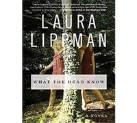 What the Dead Know Laura Lippman (Auteur)
