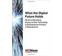 What the Digital Future Holds: 20 Groundbreaking Essays on How Technology Is Reshaping the Practice of Management - [Version Originale] Inconnu (Auteur)