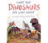 What The Dinosaurs Did Last Night: A Very Messy Adventure (Hardcover) Refe Tuma, Susan Tuma (Auteur)