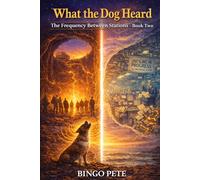 What The Dog Heard: Book two of the Frequency Between Stations