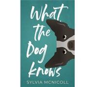 What the Dog Knows by Sylvia McNicoll Sylvia McNicoll (Auteur)