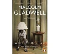 what the dog saw and other adventures Gladwell, Malcolm (Auteur)
