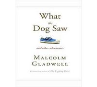 What the Dog Saw Malcolm Gladwell (Auteur)