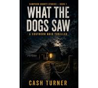 What the Dogs Saw: A Southern Noir Thriller (Sampson County Stories Book 1)