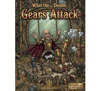 What the... Doodle : gears attack: Livre de Coloriage Adulte Steampunk et Mécanique : 40 Illustrations Doodle Complexes, Machines, Robots et Animaux pour l'Art-Thérapie et la Détente.