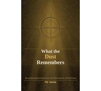 What the Dust Remembers: Ten Archaeological Discoveries That Illuminate the World of Jesus
