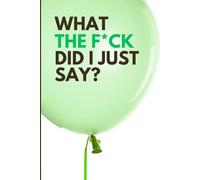 What The F*ck Did I Just Say?: The Ultimate Guide to Verbal Disasters (and How to Laugh at Your Own Awkwardness).