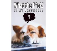 What the F*ck is My Password: A password logbook with a picture of a dog giving up on remembering passwords , Alphabetical A-Z Tabs , A Cute & Simple ... You never miss it again!, Great gift idea