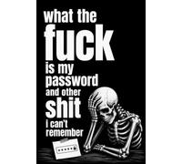 What The F*ck Is My Password? And Other Sh*t I Can’t Remember: A Funny & Easy-to-Use Password Organizer Logbook Designed for Forgetful People | ... Your Internet Sh*t | 110 Pages, 6 x 9 Inches