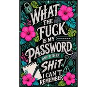 What The F*ck Is My Password? And Other Sh*t I Can’t Remember: A Password Organizer Logbook for Forgetful People | Funny & Practical, Easy to Use, and ... Your Internet Sh*t | 110 Pages, 6 x 9 Inches
