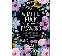 What The F*ck Is My Password? And Other Sh*t I Can’t Remember: An Easy-to-Use Password Organizer Logbook for Forgetful People | A Funny & Practical ... Your Internet Sh*t | 110 Pages, 6 x 9 Inches