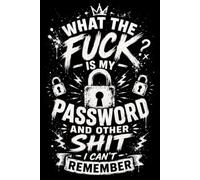 What The F*ck Is My Password? And Other Sh*t I Can’t Remember: Funny Password Book for Forgetful People | An A-Z Password, Username, Login, Wi-Fi and Subscription Organizer | 120 Pages, 6 x 9 Inches