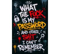 What The F*ck Is My Password? And Other Sh*t I Can’t Remember: Funny Password Book & Password Organizer for Websites, Apps, Logins, Wi-Fi and Important Information | 120 Pages, 6 x 9 Inches