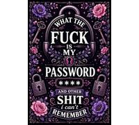 What The F*ck Is My Password? And Other Sh*t I Can’t Remember: Password Book & Login Organizer for Home, Work and Everyday Accounts | Funny Password ... Subscription Pages | 120 Pages, 6 x 9 Inches