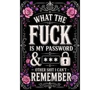 What The F*ck Is My Password? And Other Sh*t I Can’t Remember: Password Organizer Logbook | Funny, Practical & Designed for Forgetful People to Keep ... Your Internet Sh*t | 110 Pages | 6 x 9 Inches
