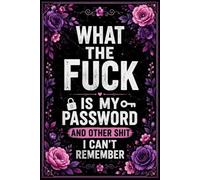 What The F*ck Is My Password? And Other Sh*t I Can’t Remember: Password Organizer & Login Tracker for Forgetful People | A Funny Notebook for ... and Subscriptions | 120 Pages, 6 x 9 Inches