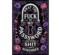 What The F*ck Is My Password? And Other Sh*t I Can’t Remember: The Funny Password Log Book for Adults | Organize Your Passwords, Logins, Usernames, ... Important Shit | 120 Pages, 6 x 9 Inches