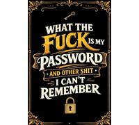 What the f*ck is My Password and other Sh*t I can't Remember: All-in-One Password and Website Organizer for Usernames, Emails, Security Questions, ... and Notes - A-Z Organized with Numbered Pages