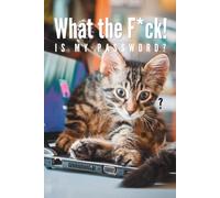 What the F*ck is My Password: Tabby kitten Password Logbook with Alphabetical A-Z Tabs, Keeper and Organizer Important DATA, You never miss it again!, Great gift idea for funny