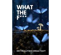 What the F**** - Did I Really Just Dream That?: Notebook for your weirdest dreams. The weirder the dream, the more it demands to be written ... Men and Women. 120 pages of Self-Discovery.