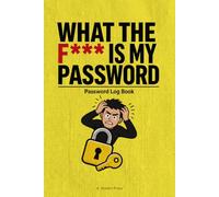 What The F Is My Password: Log Book to Keep Every Website, App and Login You Keep Forgetting, with A to Z Tabs