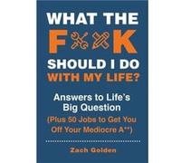 What the F Should I Do with My Life by Zach Golden Unknown (Auteur)