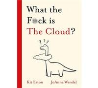 What the Fck is The Cloud by Kit Eaton Kit Eaton (Auteur)