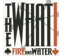 What,the - Fire and Water