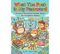 What The Fuck Is My Password A Funny Password Keeper Book for Forgetful Adults: A Hilarious Gag Gift with 120 Pages for Men, Women, and the Tech-Challenged