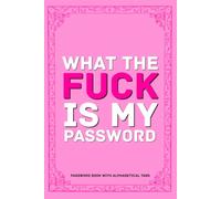 What the Fuck Is My Password: Alphabetical Internet Organizer Notebook. Funny Gag Gift for Seniors, Women