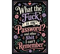 What The Fuck Is My Password? And Other Shit I Can’t Remember: A Funny Password Keeper for Forgetful Humans - Organize All Your Login Details, Passwords & Online Accounts in One Convenient Place.