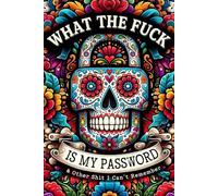 What The Fuck Is My Password And Other Shit I Can’t Remember: A Funny & Practical Password Organizer Logbook to Keep Track of All Your Internet Sh*t, ... Alphabetical Layout, 110 Numbered Pages
