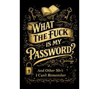 What The Fuck Is My Password? And Other Shit I Can’t Remember: A Funny & Practical Password Organizer Logbook to Keep Track of All Your Internet Sh*t ... Easy to Use & Designed for Forgetful People