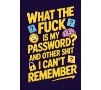 What the Fuck is my Password? And other shit I can’t remember: A Funny Yet Practical Password Organizer - A Simple Logbook for Storing All Your Online ... and Perfect for Forgetful Minds