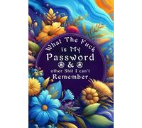 What The Fuck Is My Password And Other Shit I Can’t Remember: A Practical & Funny Password Organizer Logbook Designed for Forgetful People, Easy to ... Arranged, Numbered 110 Pages, 6x9 Inches