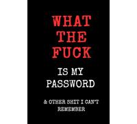 What the Fuck Is My Password? And Other Shit I Can’t Remember: A-Z Internet Password Organizer Logbook & Tracker. Funny Office Gag Gift. Sarcastic White Elephant & Secret Santa Present Under 10