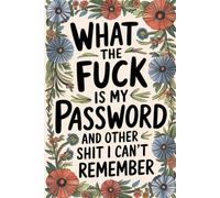 What The fuck Is My Password? And Other Shit I Can’t Remember: Alphabetical Internet Account Organizer and Log Book Keep track of websites, login information, passwords, and notes,for adults,men,women